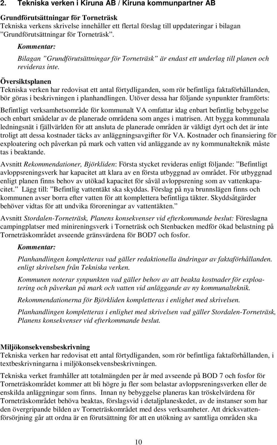 Översiktsplanen Tekniska verken har redovisat ett antal förtydliganden, som rör befintliga faktaförhållanden, bör göras i beskrivningen i planhandlingen.