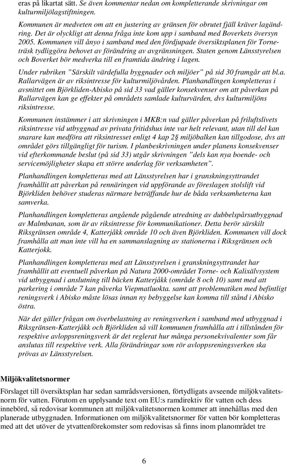 Kommunen vill ånyo i samband med den fördjupade översiktsplanen för Torneträsk tydliggöra behovet av förändring av avgränsningen.