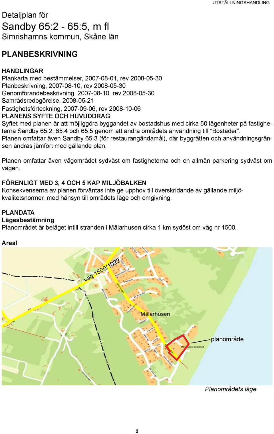 att möjliggöra byggandet av bostadshus med cirka 50 lägenheter på fastigheterna Sandby 65:2, 65:4 och 65:5 genom att ändra områdets användning till Bostäder.