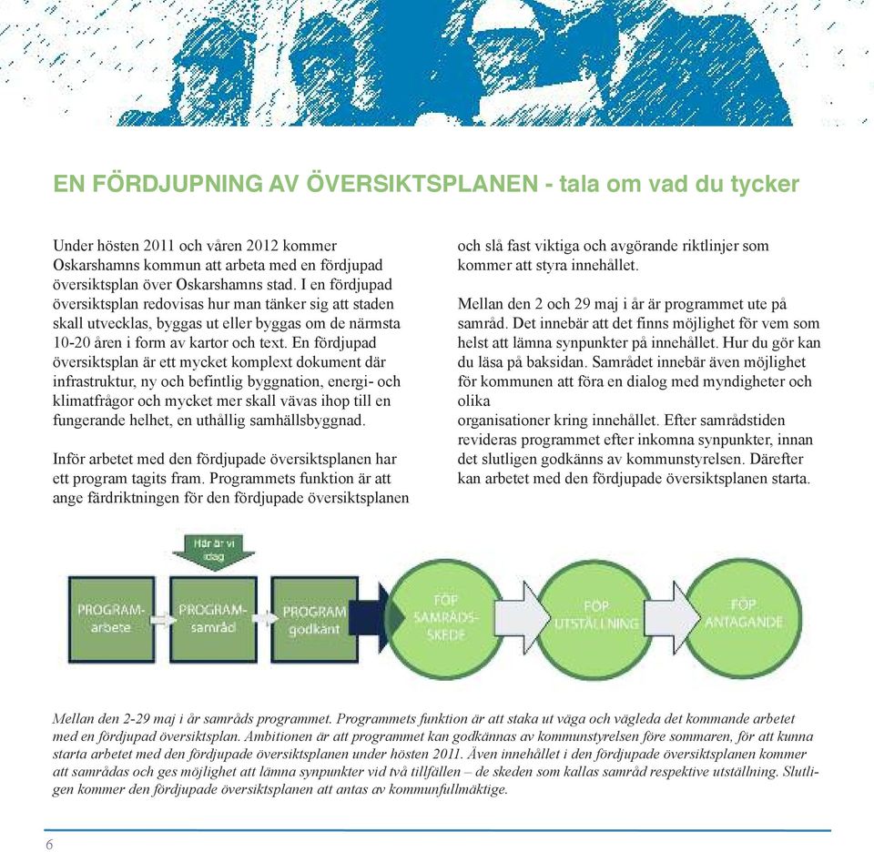 En fördjupad översiktsplan är ett mycket komplext dokument där infrastruktur, ny och befintlig byggnation, energi- och klimatfrågor och mycket mer skall vävas ihop till en fungerande helhet, en