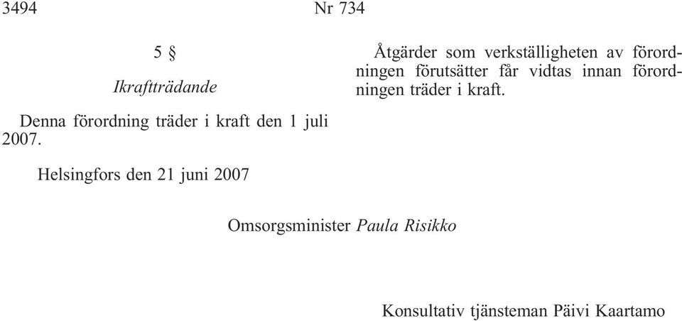 Åtgärder som verkställigheten av förordningen förutsätter får vidtas