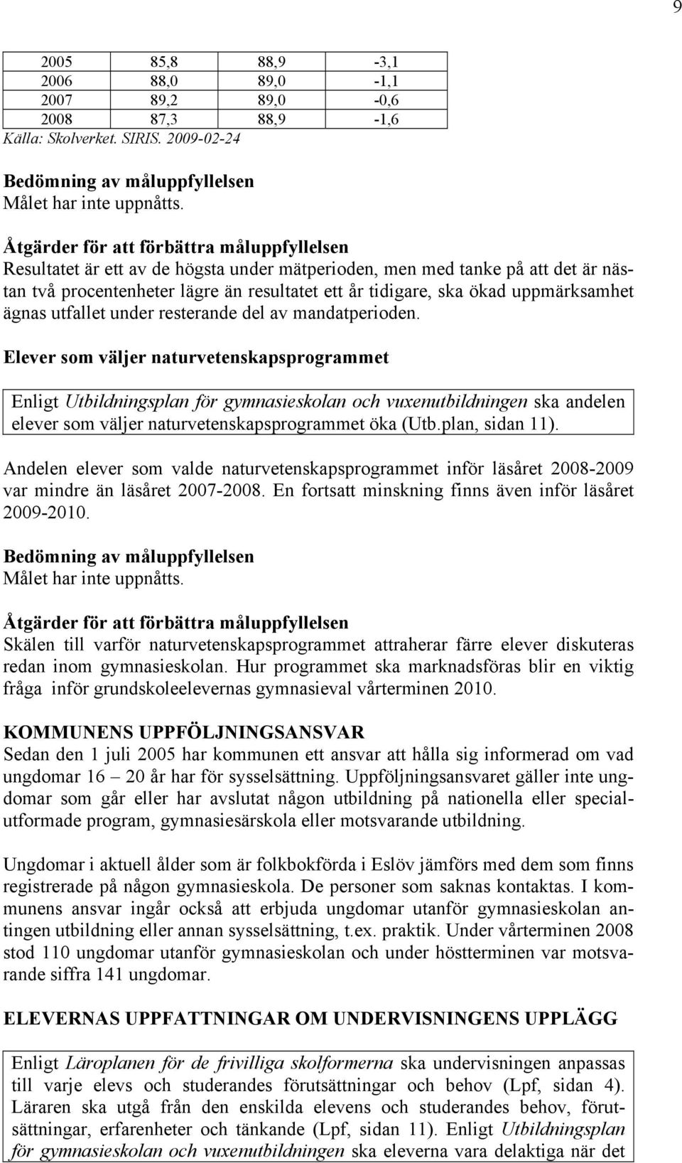 uppmärksamhet ägnas utfallet under resterande del av mandatperioden.