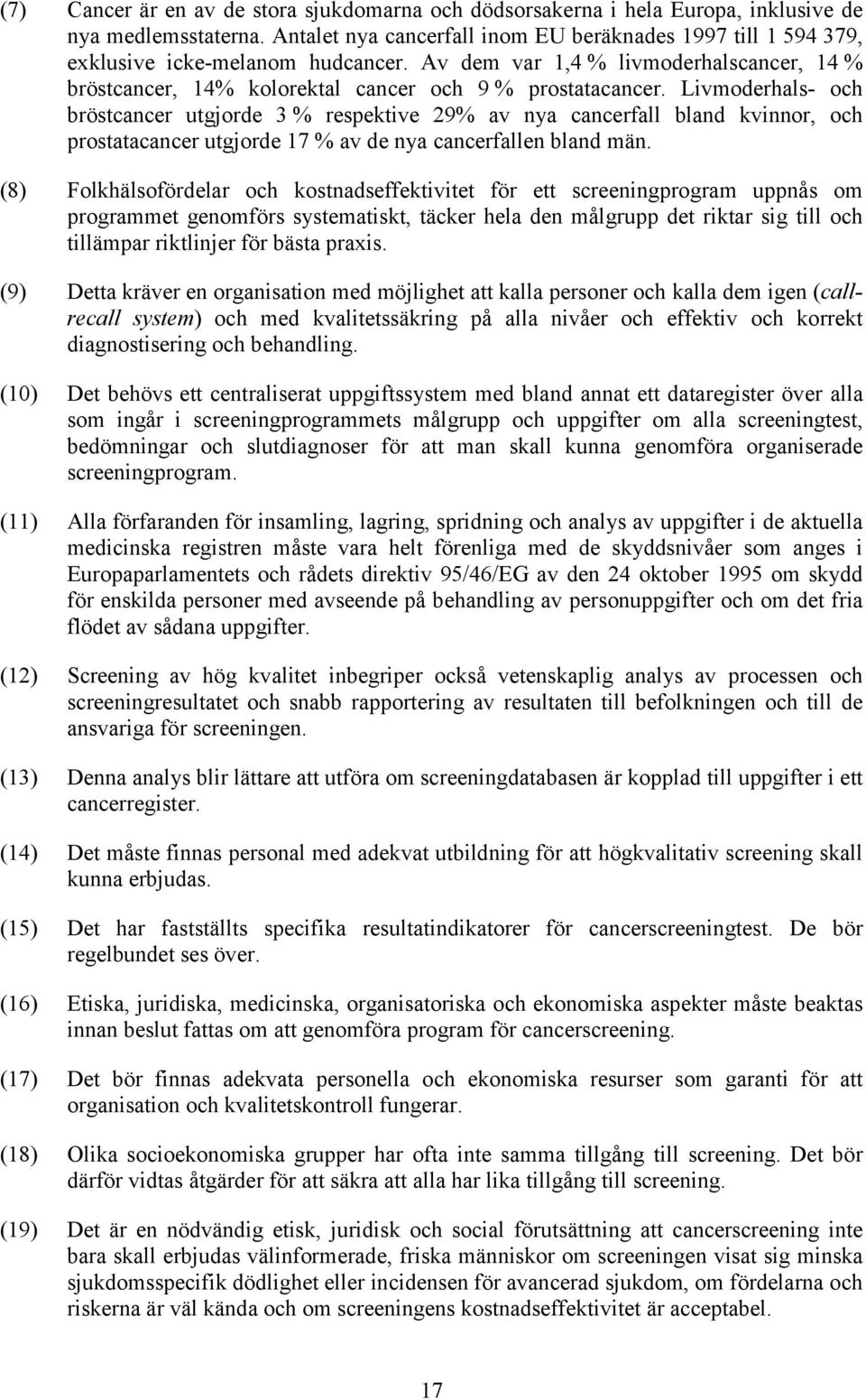 Livmoderhals- och bröstcancer utgjorde 3 % respektive 29% av nya cancerfall bland kvinnor, och prostatacancer utgjorde 17 % av de nya cancerfallen bland män.