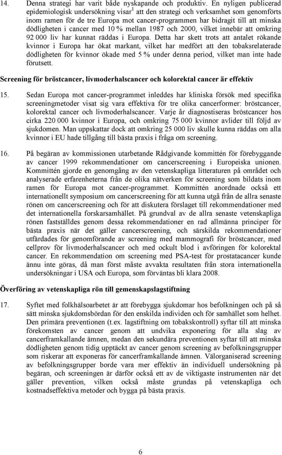 cancer med 10 % mellan 1987 och 2000, vilket innebär att omkring 92 000 liv har kunnat räddas i Europa.