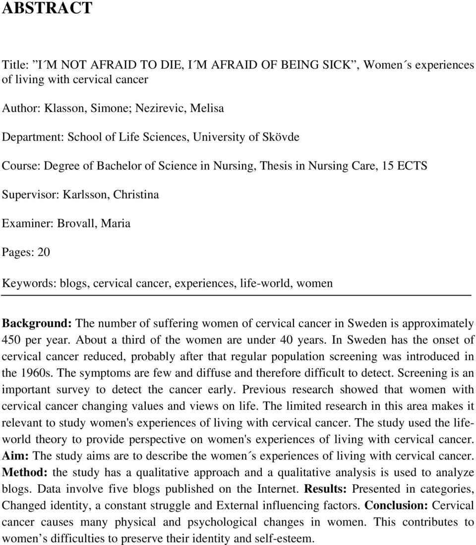 cancer, experiences, life-world, women Background: The number of suffering women of cervical cancer in Sweden is approximately 450 per year. About a third of the women are under 40 years.
