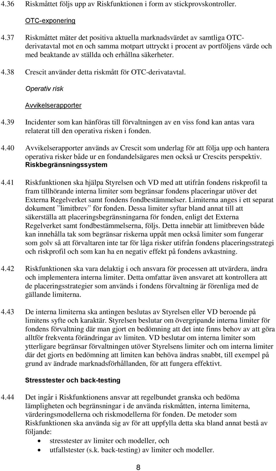 säkerheter. 4.38 Crescit använder detta riskmått för OTC-derivatavtal. Operativ risk Avvikelserapporter 4.