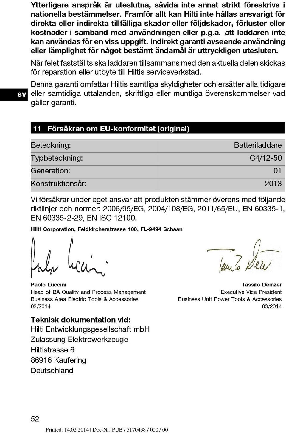 Indirekt garanti avseende användning eller lämplighet för något bestämt ändamål är uttryckligen utesluten.