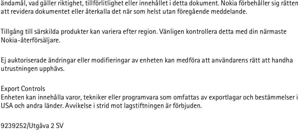 Tillgång till särskilda produkter kan variera efter region. Vänligen kontrollera detta med din närmaste Nokia-återförsäljare.