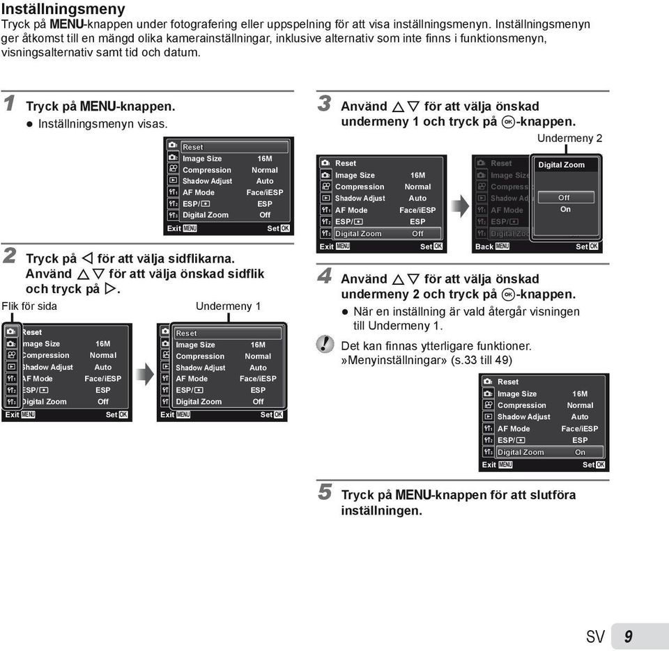 Inställningsmenyn visas. 1 2 1 2 3 Exit Reset Image Size Compression Shadow Adjust AF Mode ESP/ Digital Zoom MENU 16M Normal Auto Face/iESP ESP Off 2 Tryck på H för att välja sidflikarna.