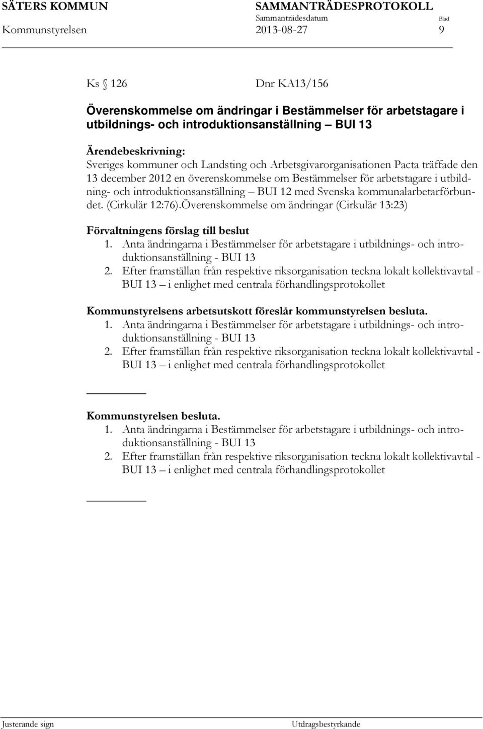 kommunalarbetarförbundet. (Cirkulär 12:76).Överenskommelse om ändringar (Cirkulär 13:23) Förvaltningens förslag till beslut 1.