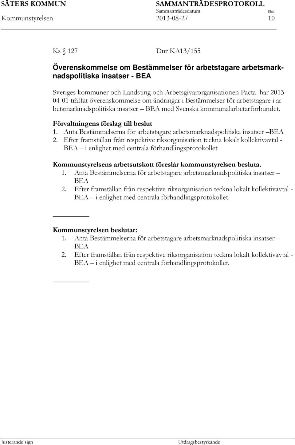 Förvaltningens förslag till beslut 1. Anta Bestämmelserna för arbetstagare arbetsmarknadspolitiska insatser BEA 2.