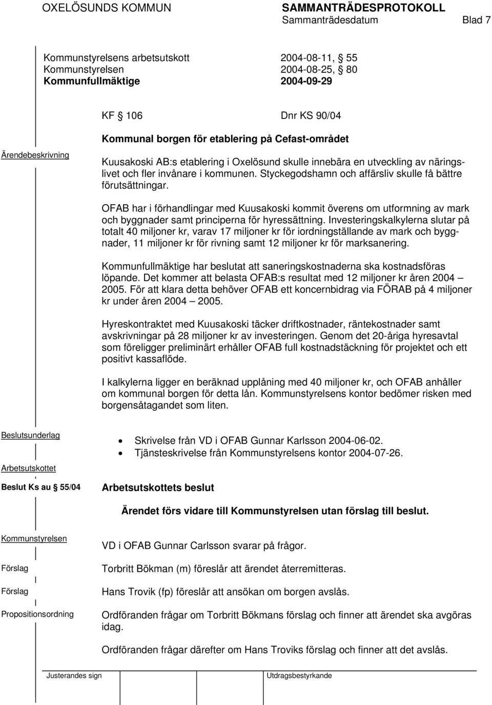 OFAB har i förhandlingar med Kuusakoski kommit överens om utformning av mark och byggnader samt principerna för hyressättning.