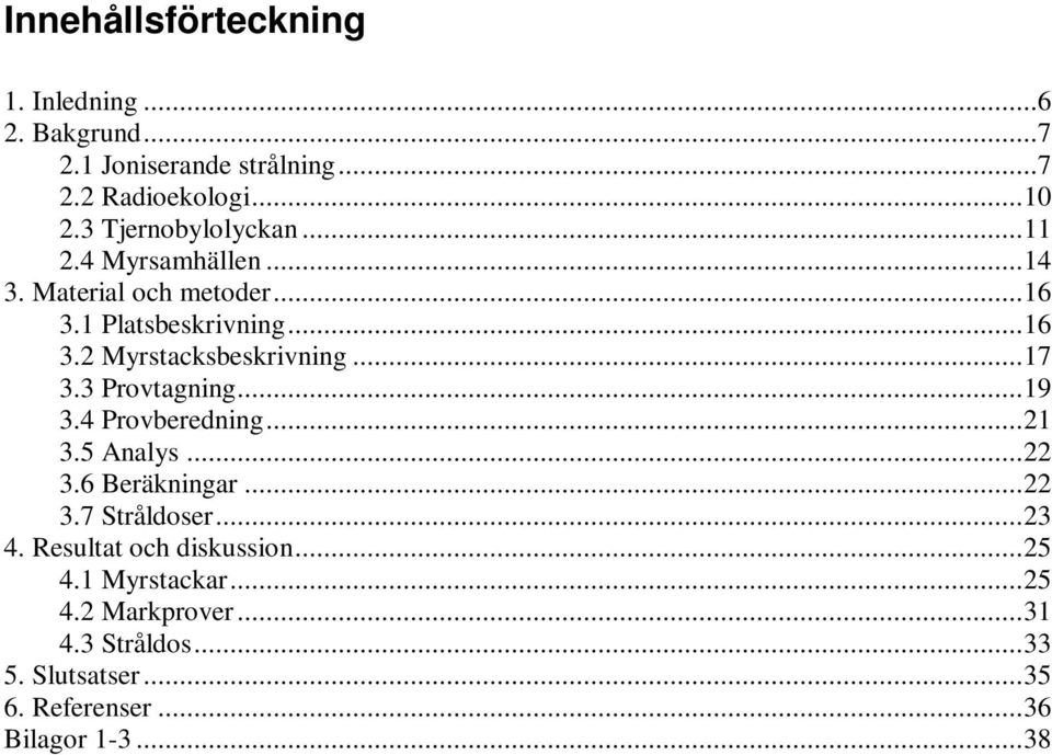 ..17 3.3 Provtagning...19 3.4 Provberedning...21 3.5 Analys...22 3.6 Beräkningar...22 3.7 Stråldoser...23 4.