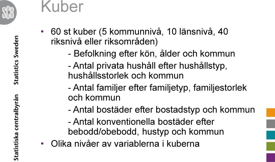 familjer efter familjetyp, familjestorlek och kommun - Antal bostäder efter bostadstyp och kommun -