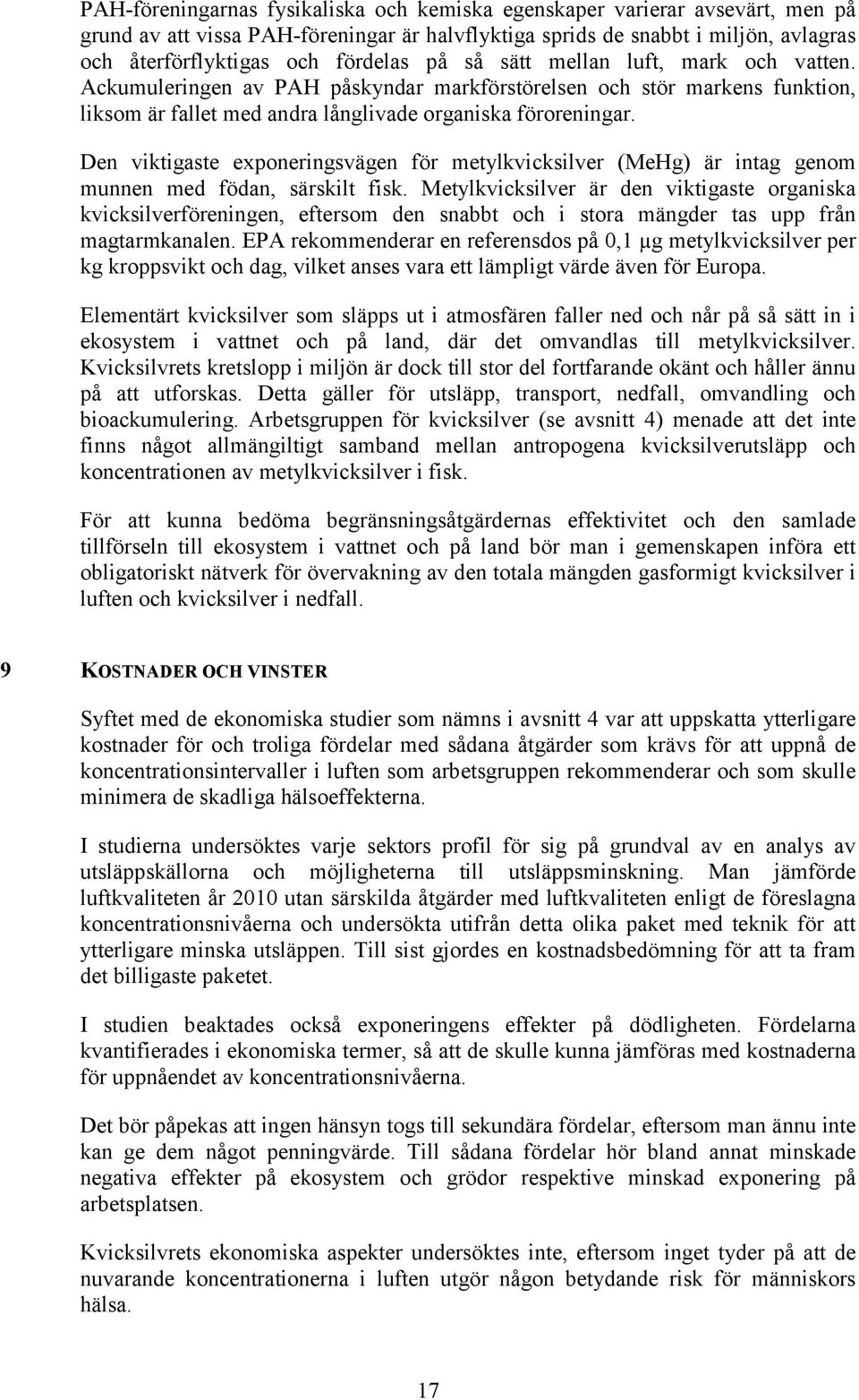 Den viktigaste exponeringsvägen för metylkvicksilver (MeHg) är intag genom munnen med födan, särskilt fisk.