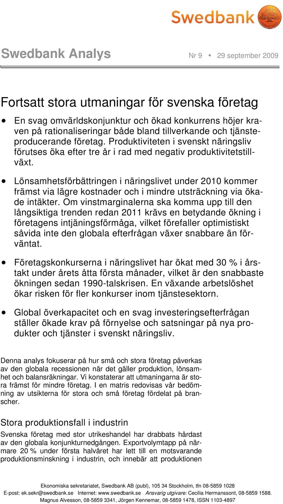 Lönsamhetsförbättringen i näringslivet under 2010 kommer främst via lägre kostnader och i mindre utsträckning via ökade intäkter.