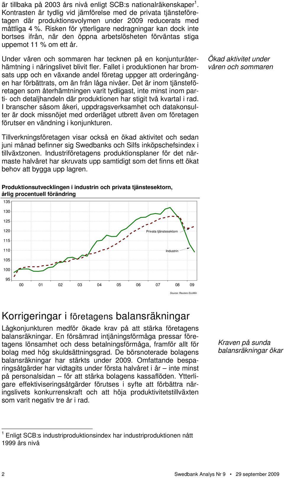 Under våren och sommaren har tecknen på en konjunturåterhämtning i näringslivet blivit fler.