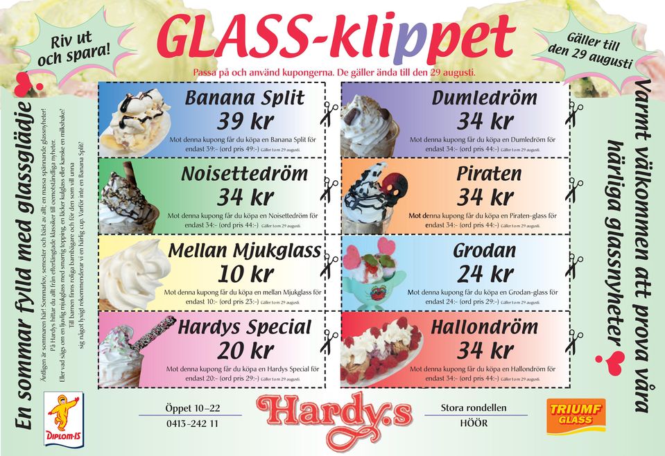 Till barnen finns roliga barnbägare och för den som vill unna sig något lyxigt rekommenderar vi en härlig cup. Varför inte en Banana Split? GLASS-klippet Passa på och använd kupongerna.