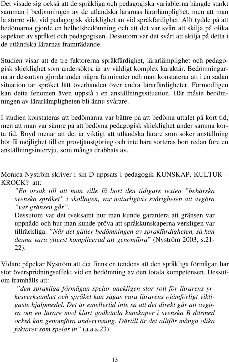 Dessutom var det svårt att skilja på detta i de utländska lärarnas framträdande.