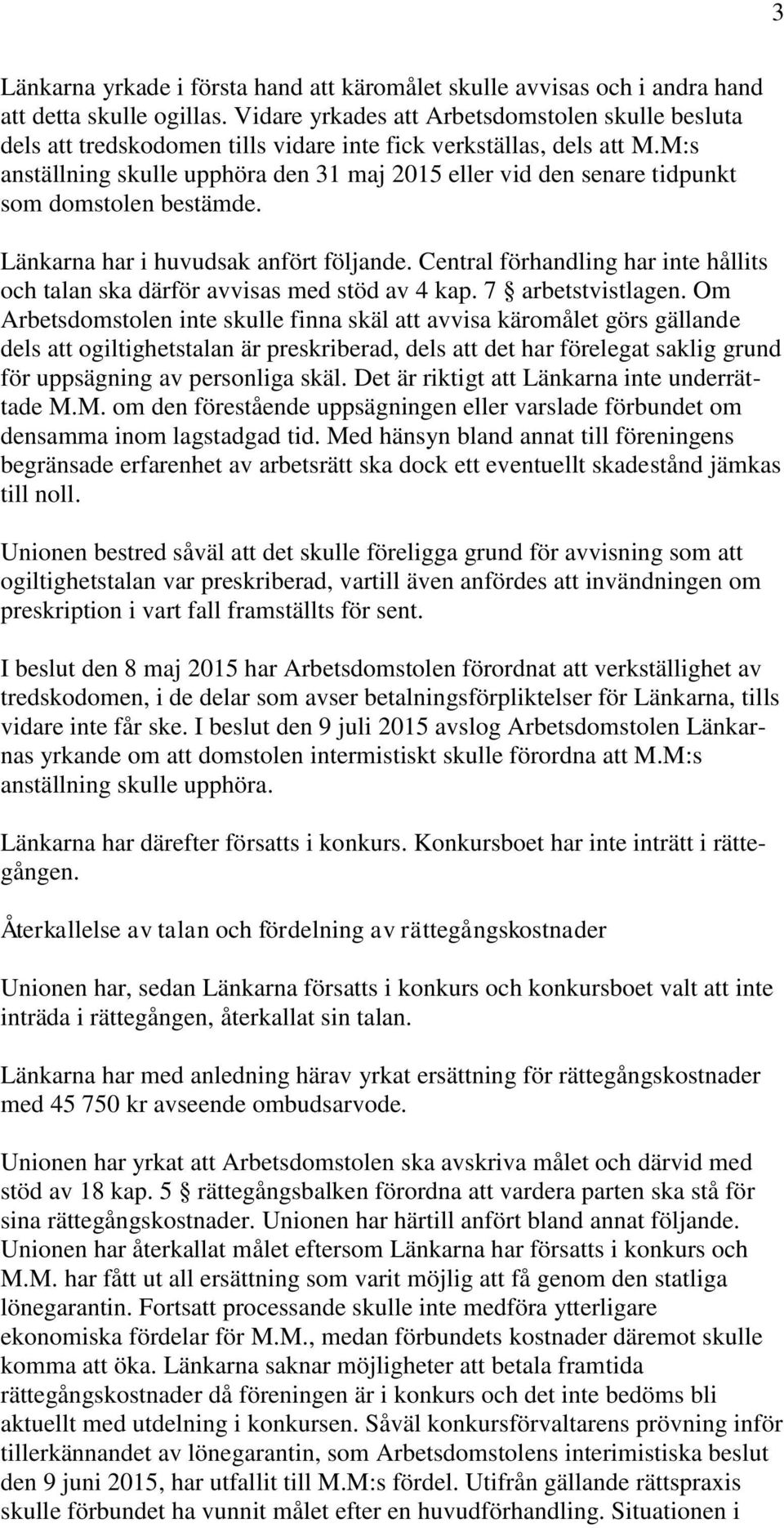 M:s anställning skulle upphöra den 31 maj 2015 eller vid den senare tidpunkt som domstolen bestämde. Länkarna har i huvudsak anfört följande.