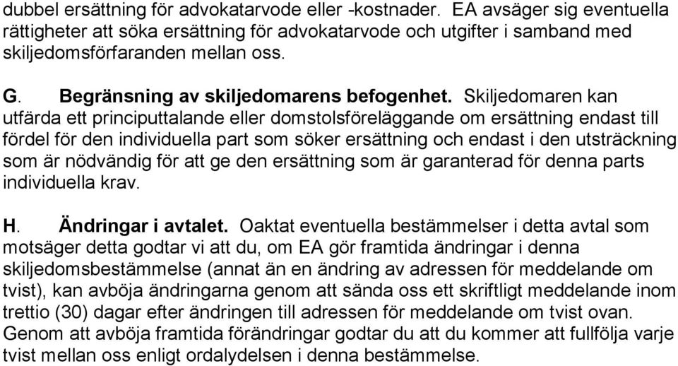 Skiljedomaren kan utfärda ett principuttalande eller domstolsföreläggande om ersättning endast till fördel för den individuella part som söker ersättning och endast i den utsträckning som är