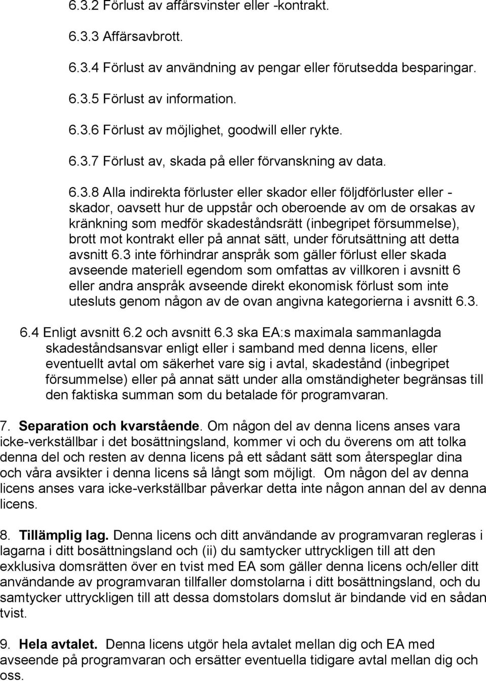 kränkning som medför skadeståndsrätt (inbegripet försummelse), brott mot kontrakt eller på annat sätt, under förutsättning att detta avsnitt 6.