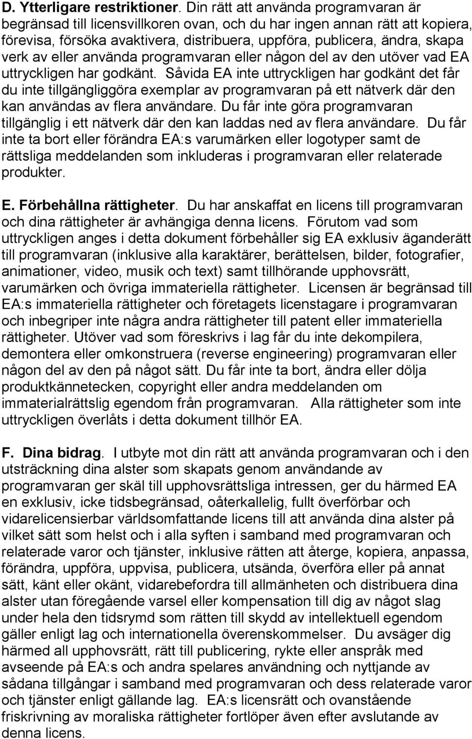 eller använda programvaran eller någon del av den utöver vad EA uttryckligen har godkänt.