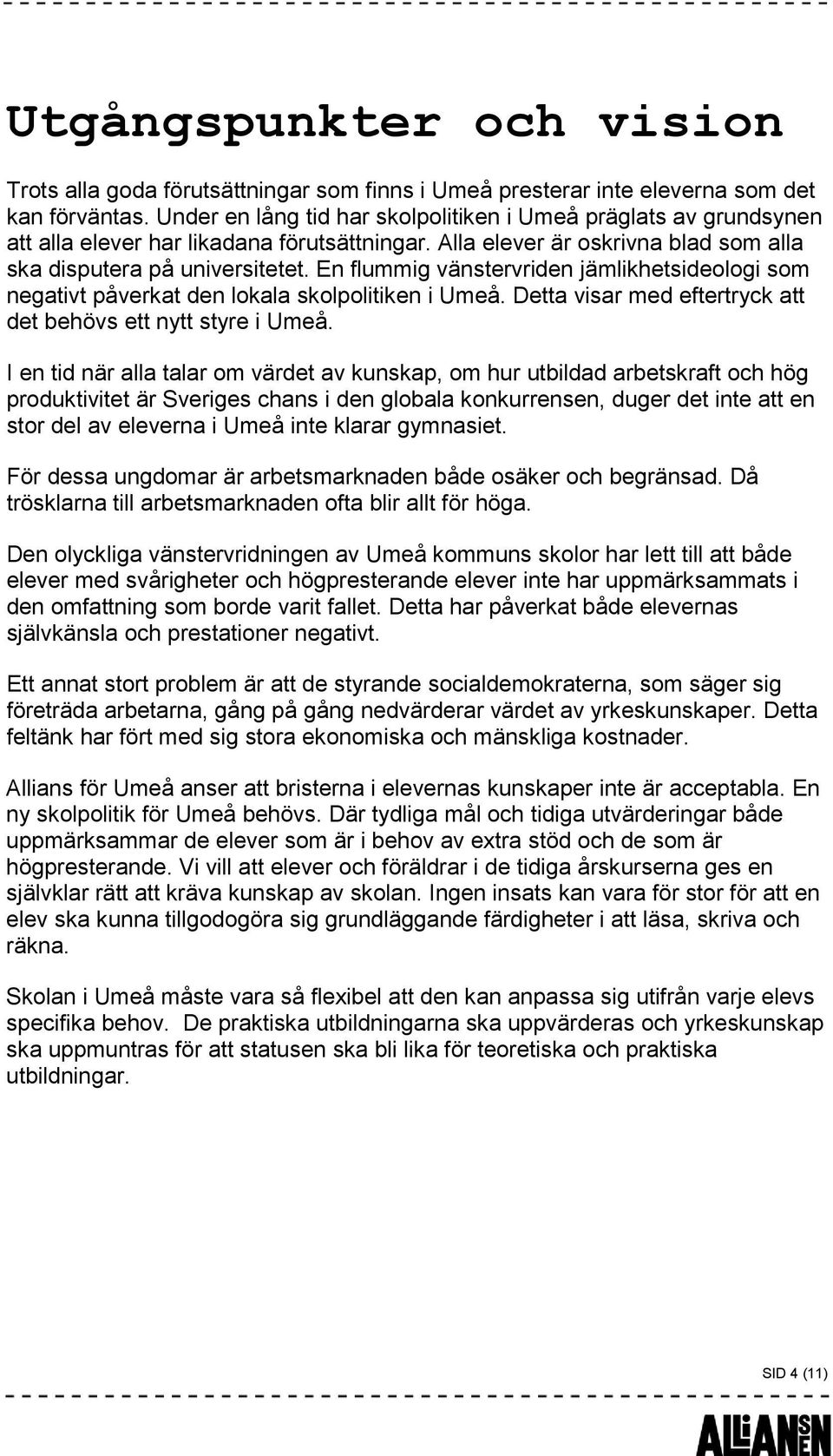 En flummig vänstervriden jämlikhetsideologi som negativt påverkat den lokala skolpolitiken i Umeå. Detta visar med eftertryck att det behövs ett nytt styre i Umeå.