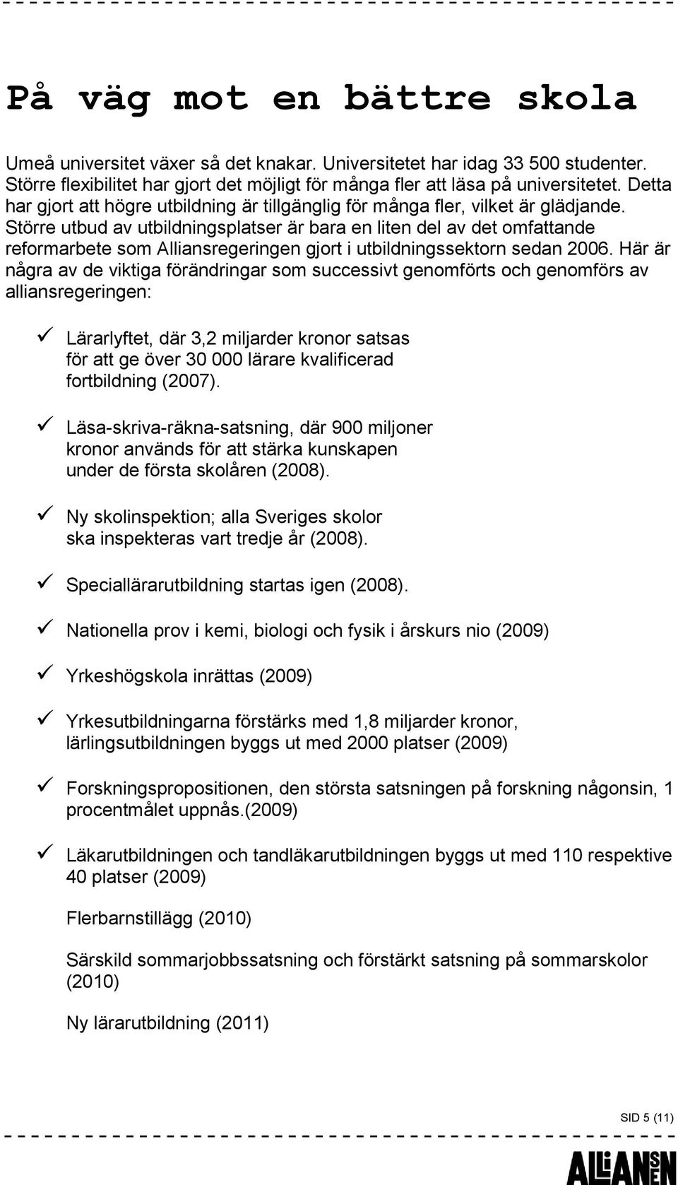 Större utbud av utbildningsplatser är bara en liten del av det omfattande reformarbete som Alliansregeringen gjort i utbildningssektorn sedan 2006.