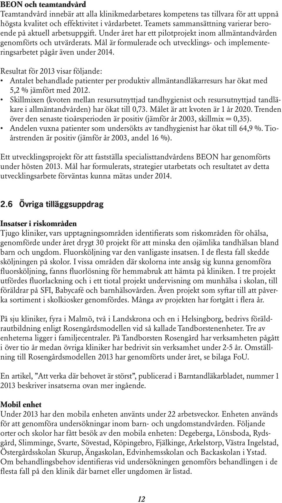 Mål är formulerade och utvecklings- och implementeringsarbetet pågår även under 2014.