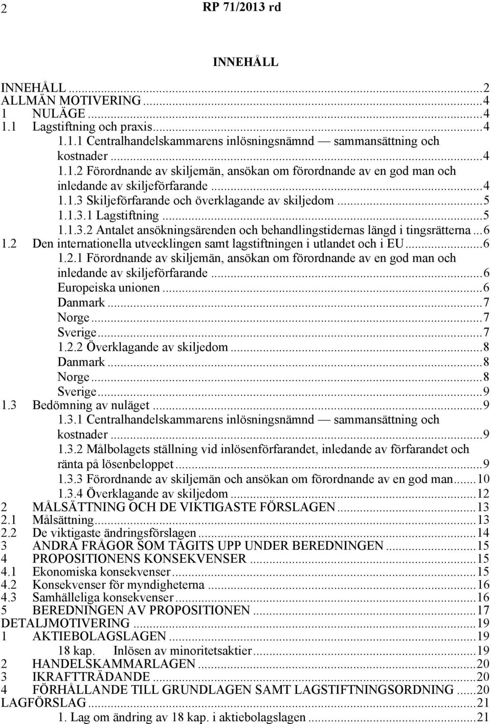 2 Den internationella utvecklingen samt lagstiftningen i utlandet och i EU...6 1.2.1 Förordnande av skiljemän, ansökan om förordnande av en god man och inledande av skiljeförfarande.