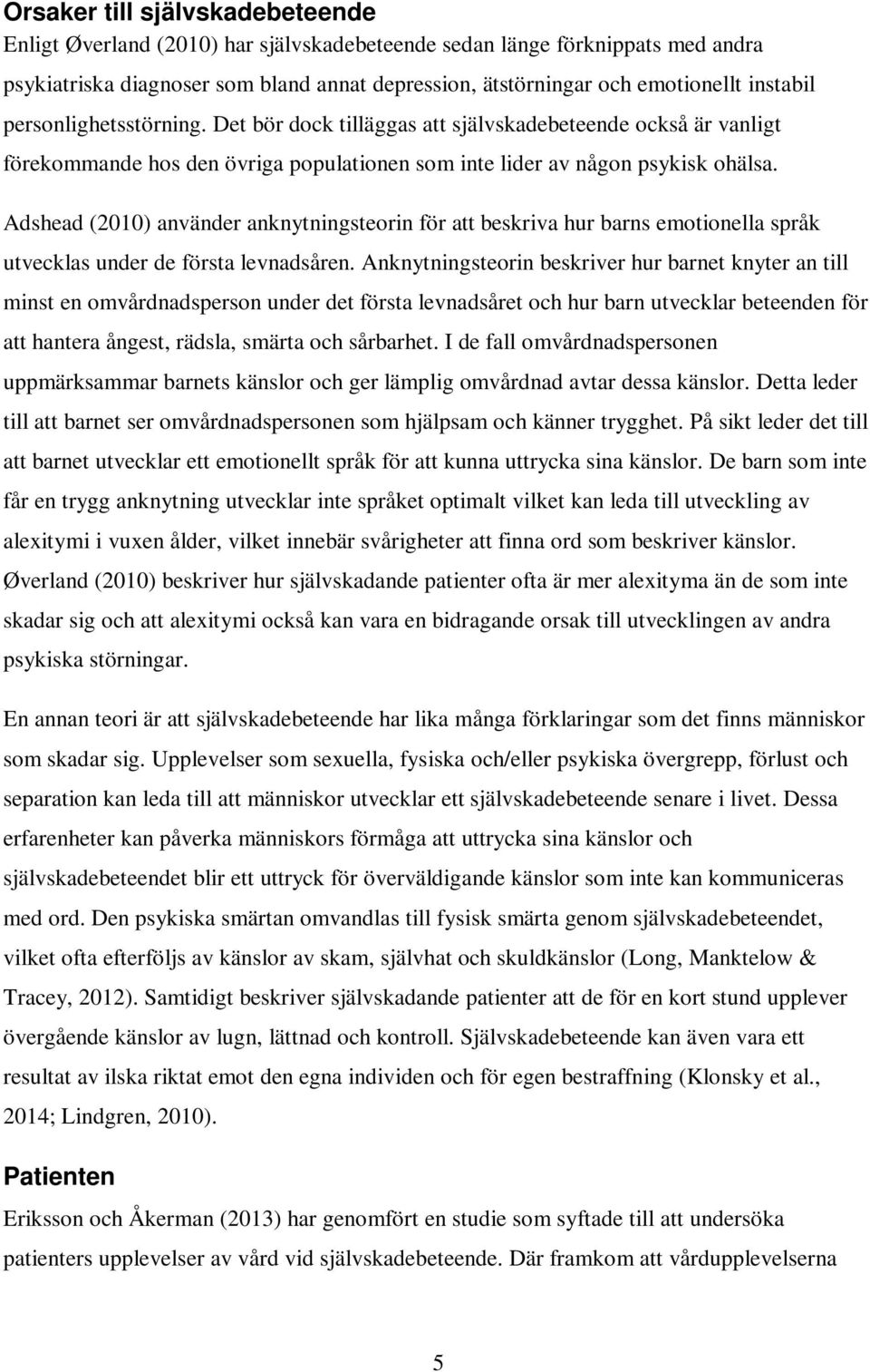 Adshead (2010) använder anknytningsteorin för att beskriva hur barns emotionella språk utvecklas under de första levnadsåren.