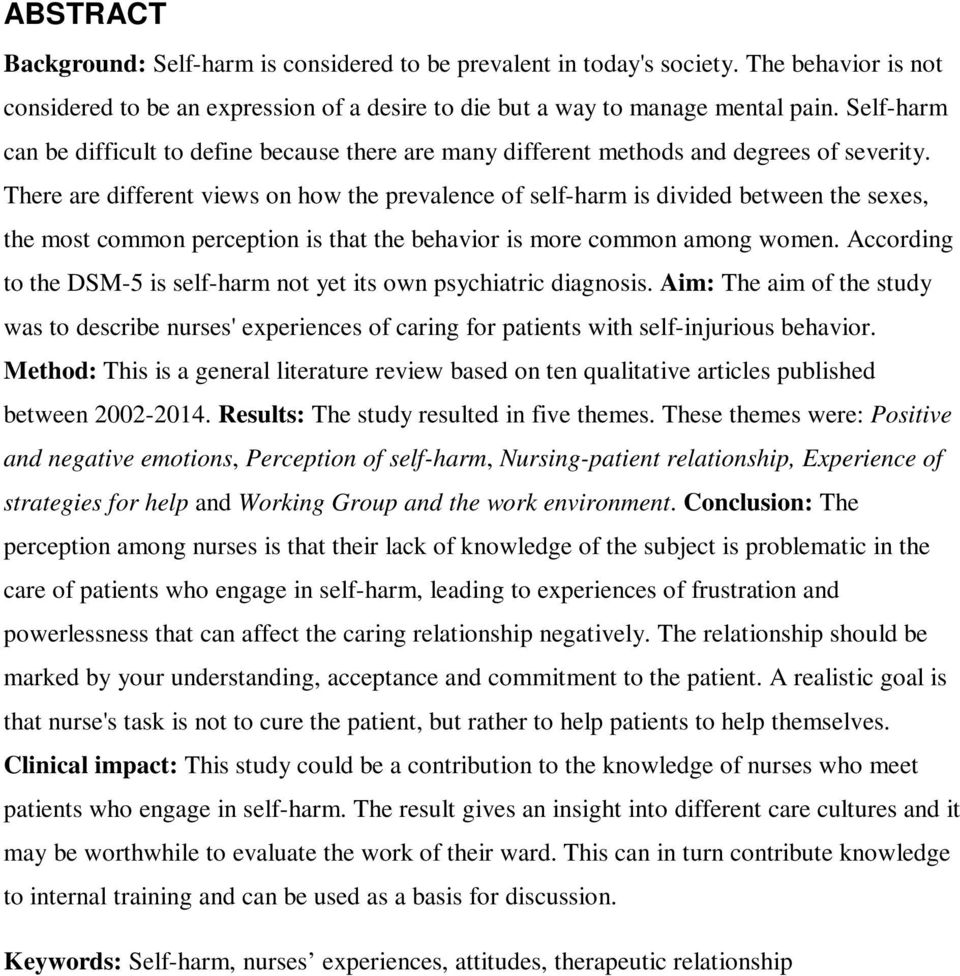 There are different views on how the prevalence of self-harm is divided between the sexes, the most common perception is that the behavior is more common among women.