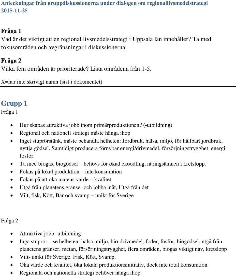 X=har inte skrivigt namn (sist i dokumentet) Grupp 1 Hur skapas attraktiva jobb inom primärproduktionen?