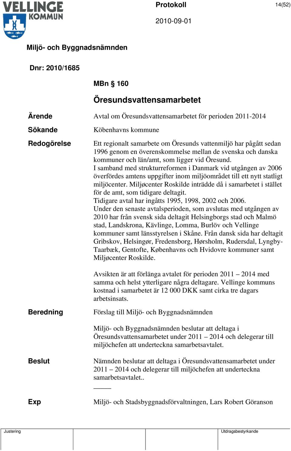 I samband med strukturreformen i Danmark vid utgången av 2006 överfördes amtens uppgifter inom miljöområdet till ett nytt statligt miljöcenter.