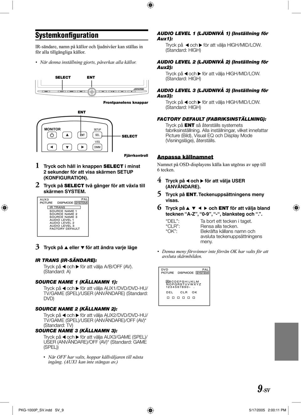 (Standard: HIGH) AUDIO LEVEL 2 (LJUDNIVÅ 2) (Inställning för Aux2): Tryck på och för att välja HIGH/MID/LOW.