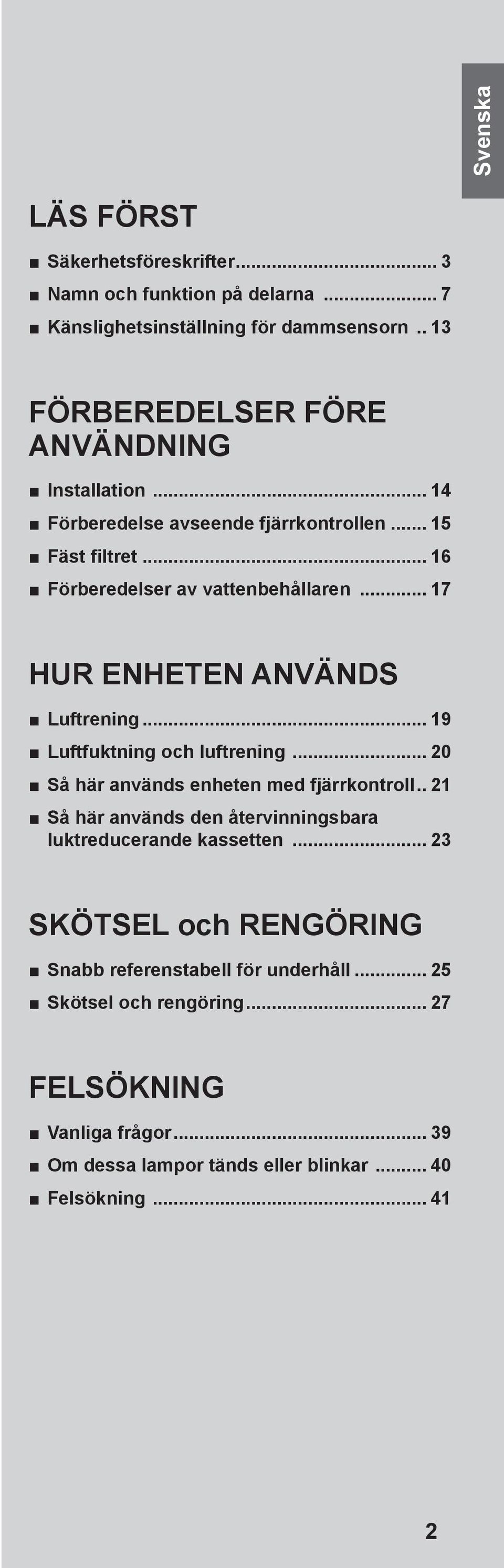 .. 17 HUR ENHETEN ANVÄNDS Luftrening... 19 Luftfuktning och luftrening... 20 Så här används enheten med fjärrkontroll.