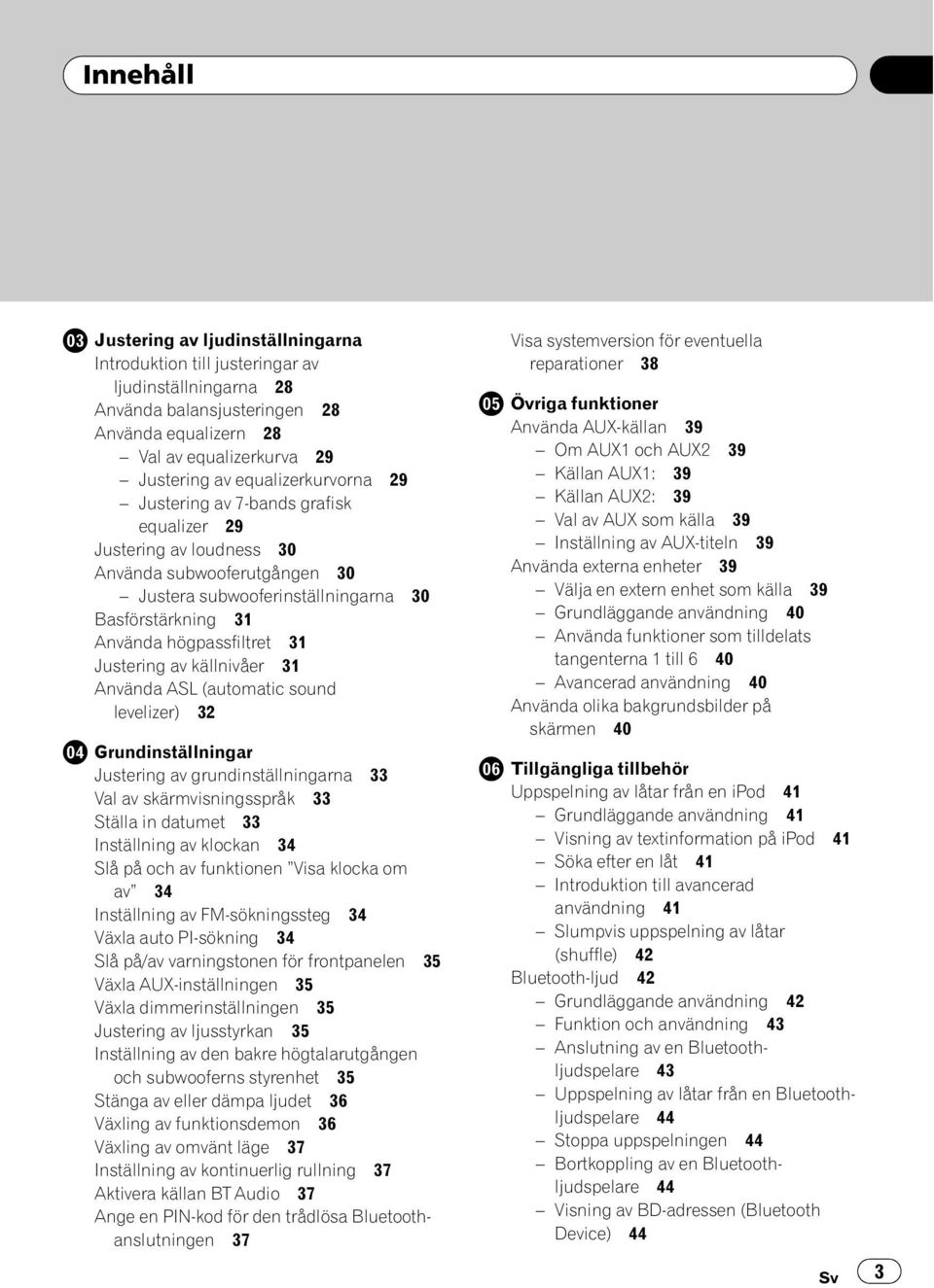 Justering av källnivåer 31 Använda ASL (automatic sound levelizer) 32 Grundinställningar Justering av grundinställningarna 33 Val av skärmvisningsspråk 33 Ställa in datumet 33 Inställning av klockan