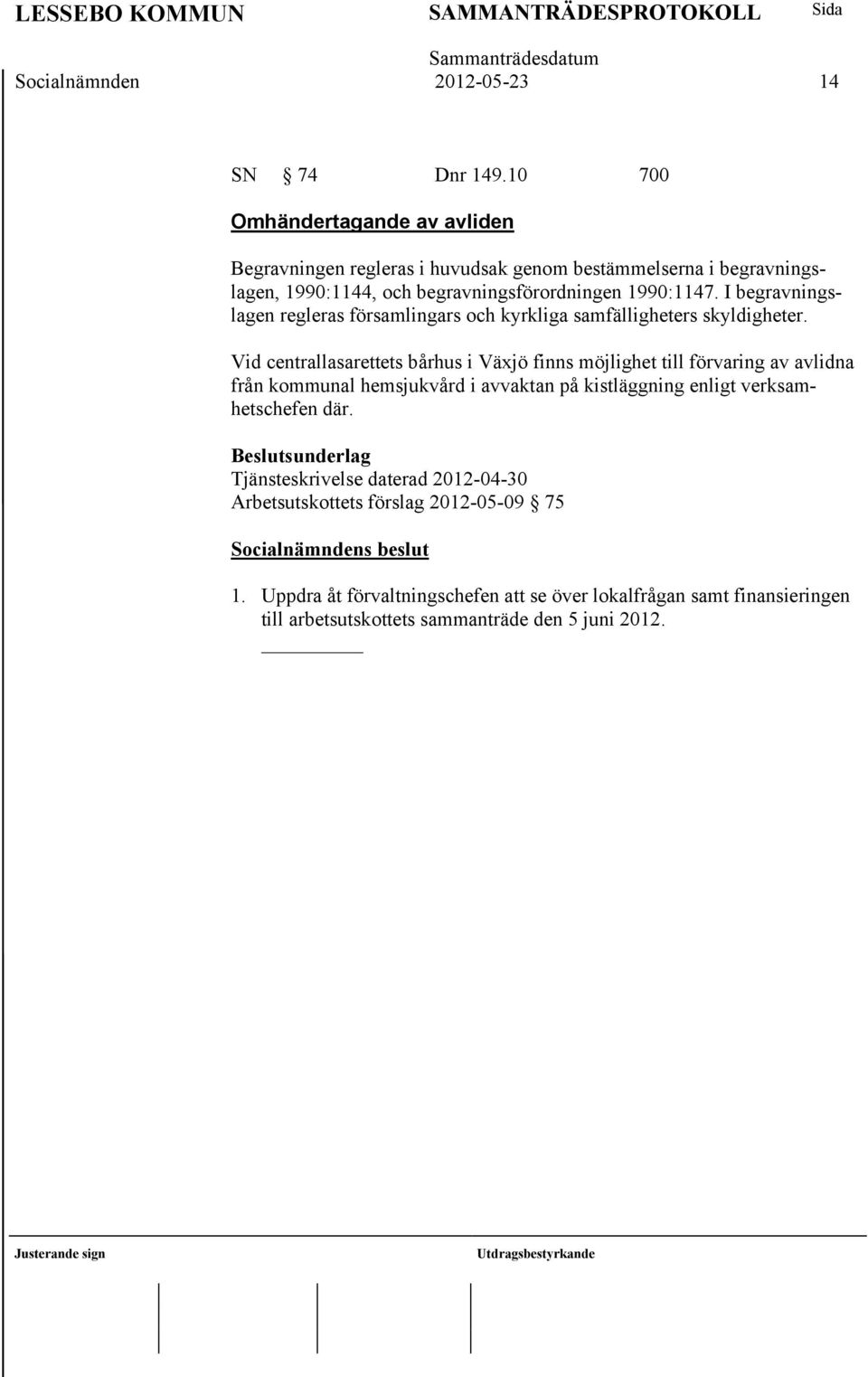 I begravningslagen regleras församlingars och kyrkliga samfälligheters skyldigheter.