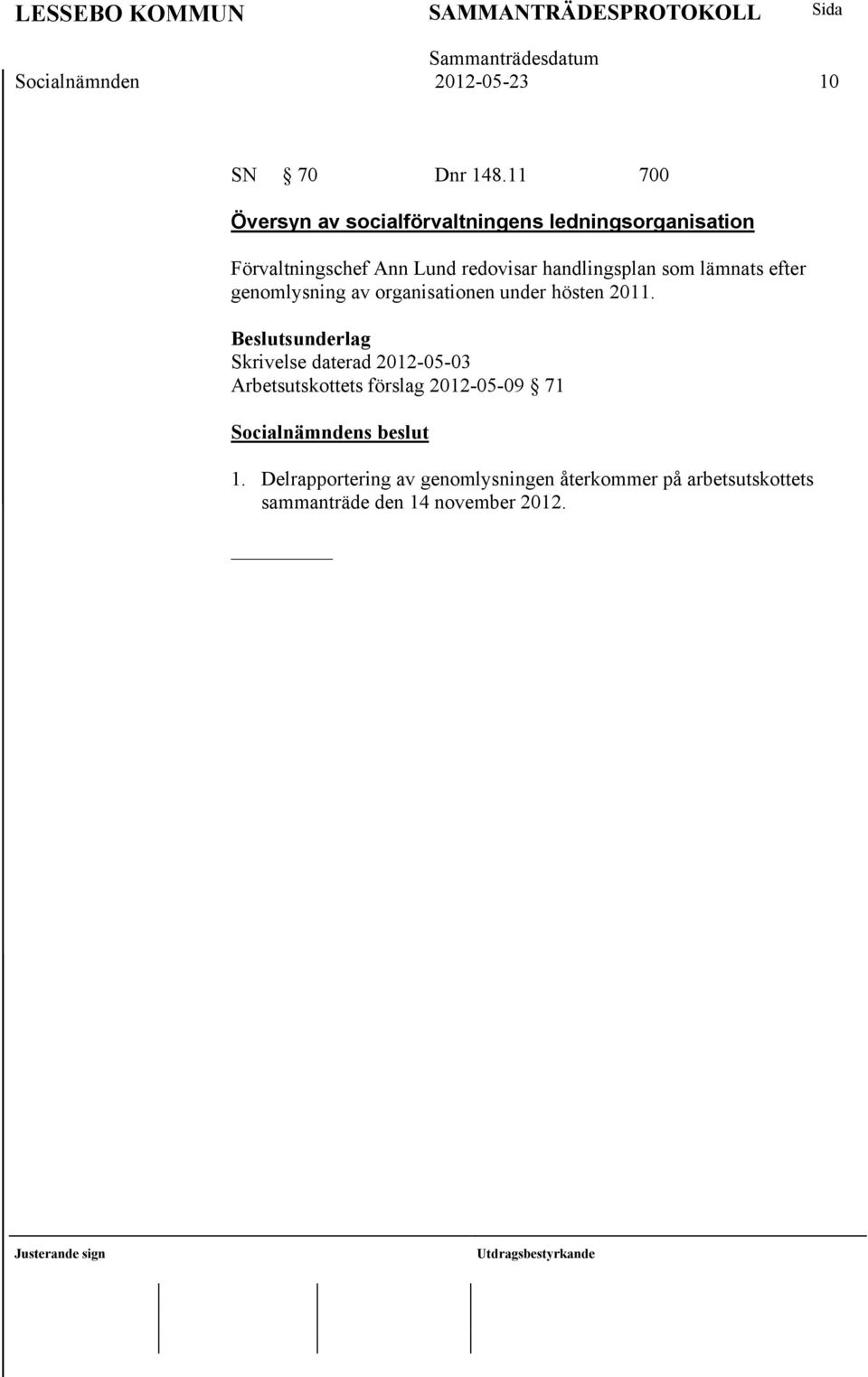 handlingsplan som lämnats efter genomlysning av organisationen under hösten 2011.