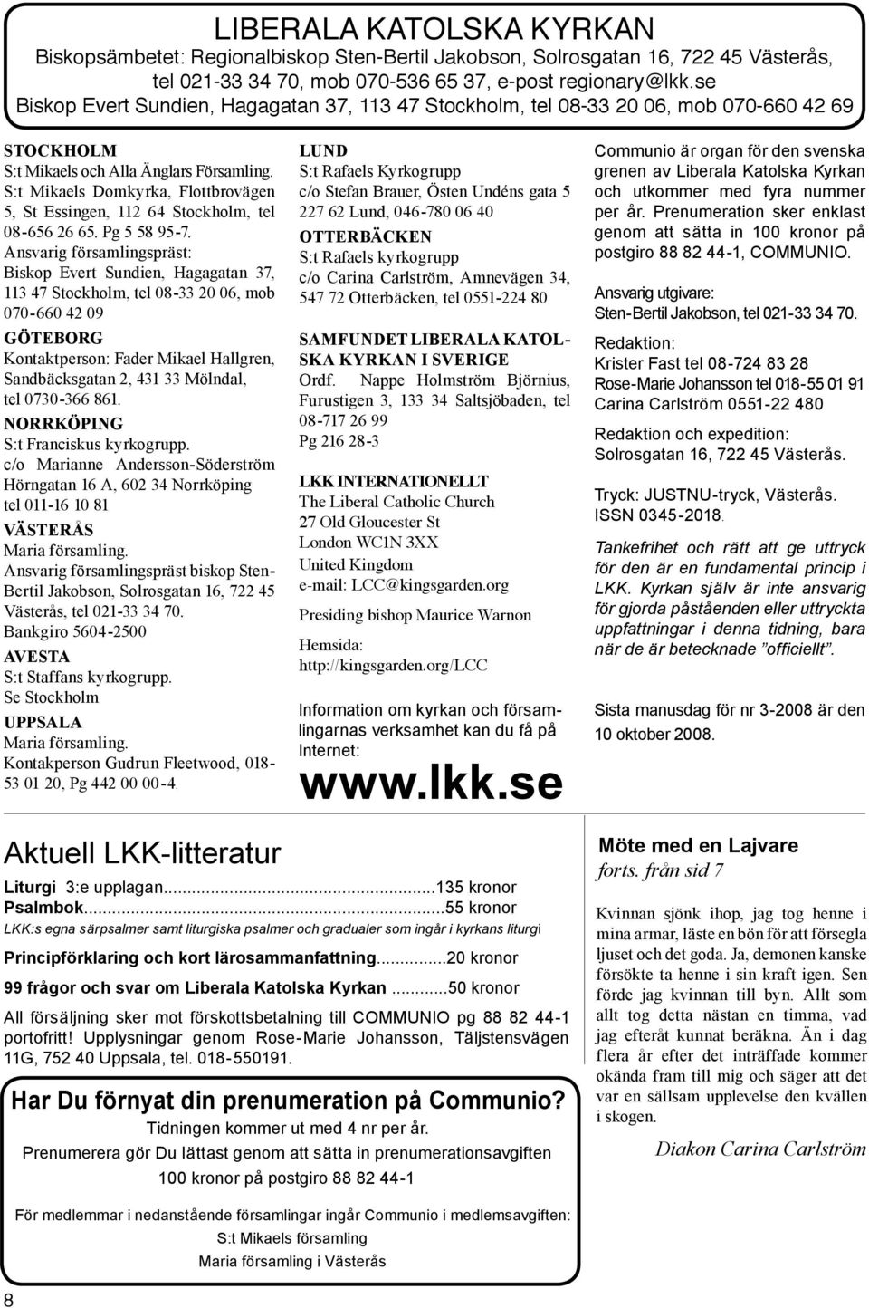 S:t Mikaels Domkyrka, Flottbrovägen 5, St Essingen, 112 64 Stockholm, tel 08-656 26 65. Pg 5 58 95-7.