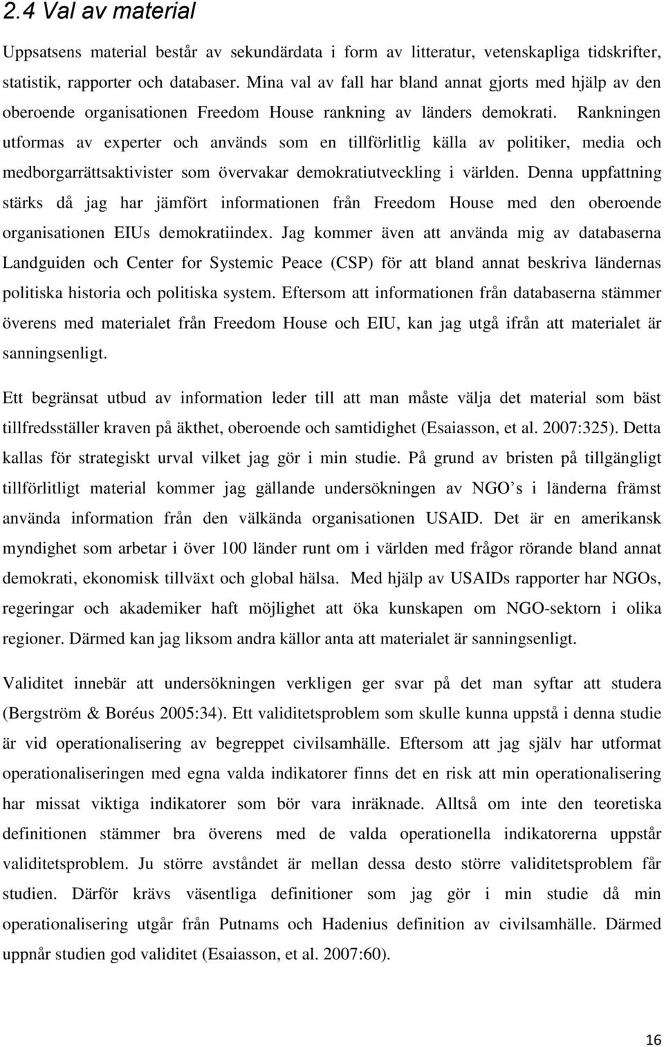 Rankningen utformas av experter och används som en tillförlitlig källa av politiker, media och medborgarrättsaktivister som övervakar demokratiutveckling i världen.