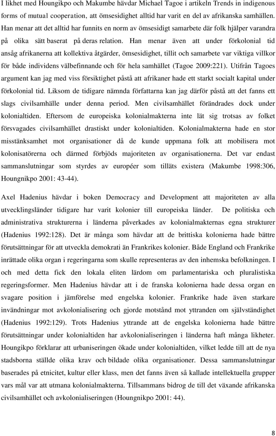 Han menar även att under förkolonial tid ansåg afrikanerna att kollektiva åtgärder, ömsesidighet, tillit och samarbete var viktiga villkor för både individens välbefinnande och för hela samhället