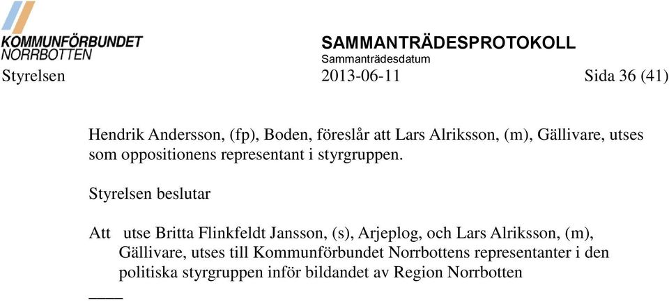 Att utse Britta Flinkfeldt Jansson, (s), Arjeplog, och Lars Alriksson, (m), Gällivare,