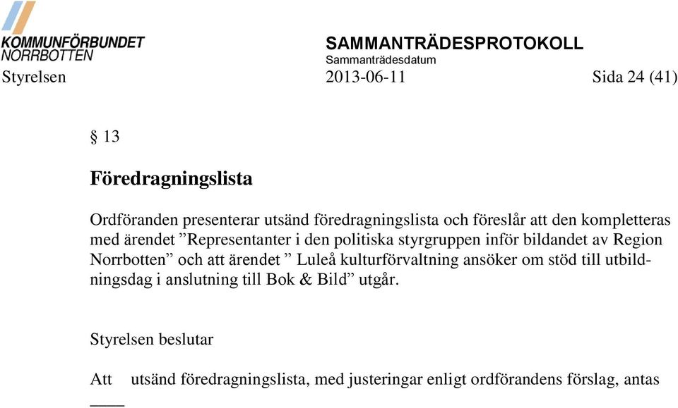 av Region Norrbotten och att ärendet Luleå kulturförvaltning ansöker om stöd till utbildningsdag i