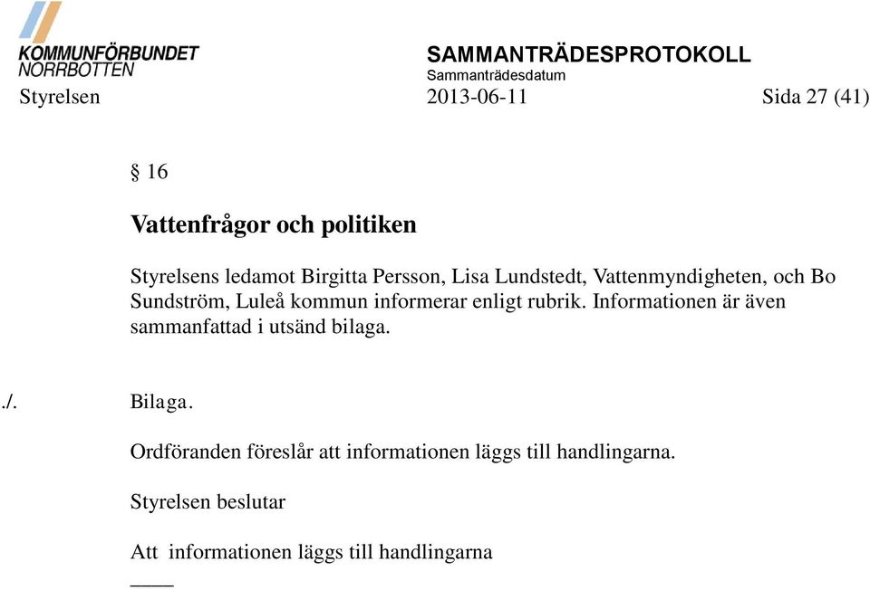 informerar enligt rubrik. Informationen är även sammanfattad i utsänd bilaga../. Bilaga.