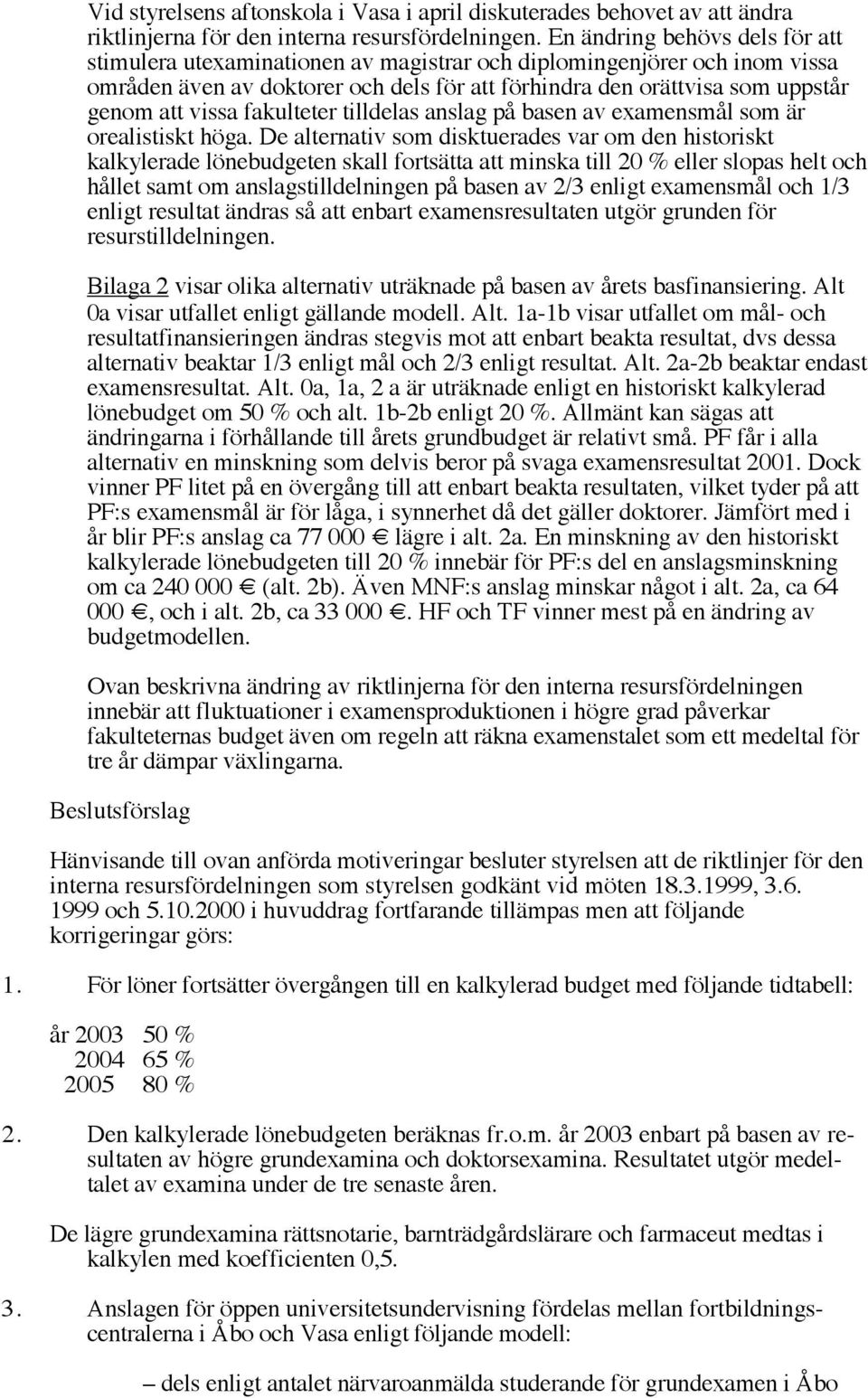 fakulteter tilldelas anslag på basen av examensmål som är orealistiskt höga.