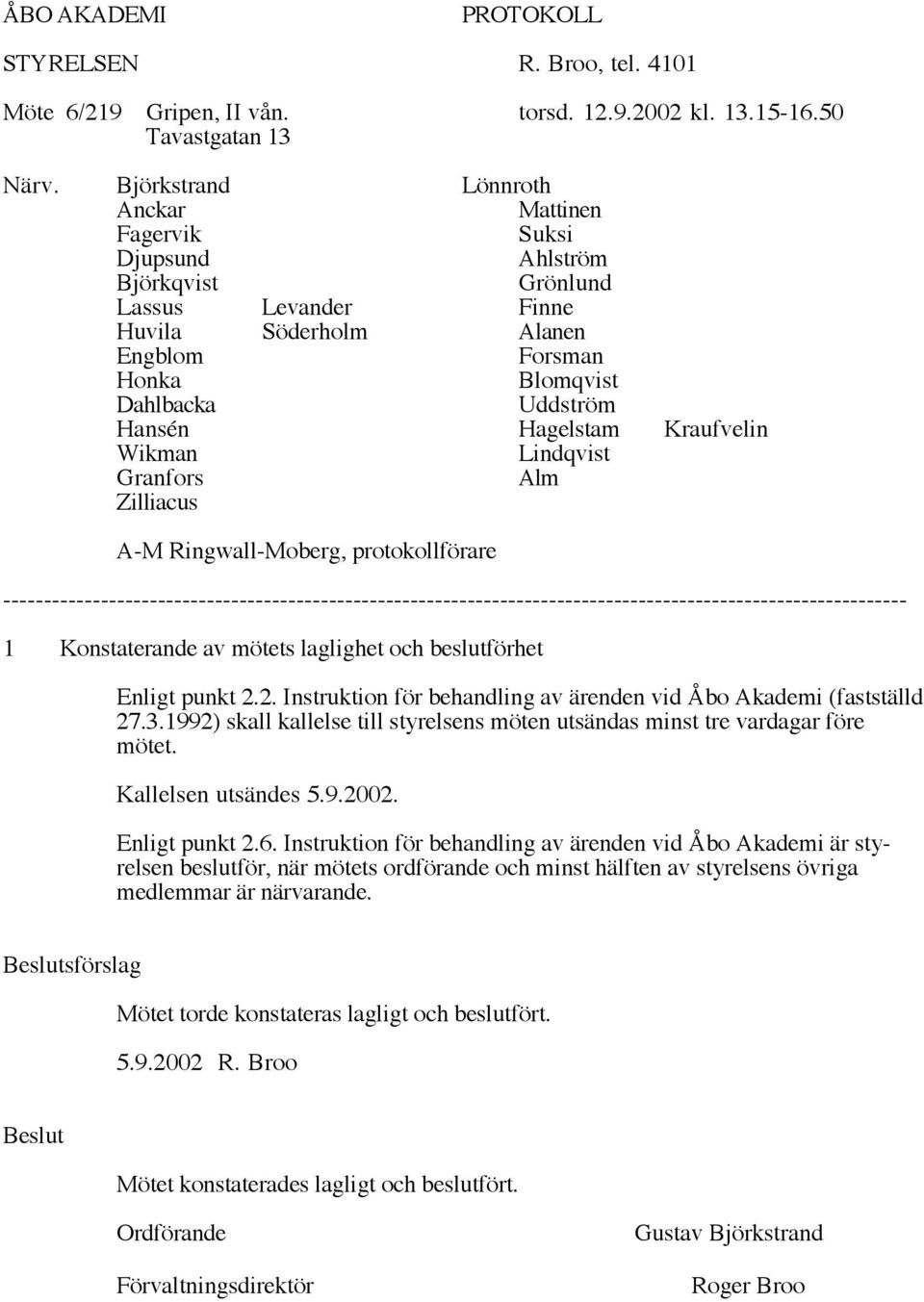 Hagelstam Kraufvelin Wikman Lindqvist Granfors Alm Zilliacus A-M Ringwall-Moberg, protokollförare