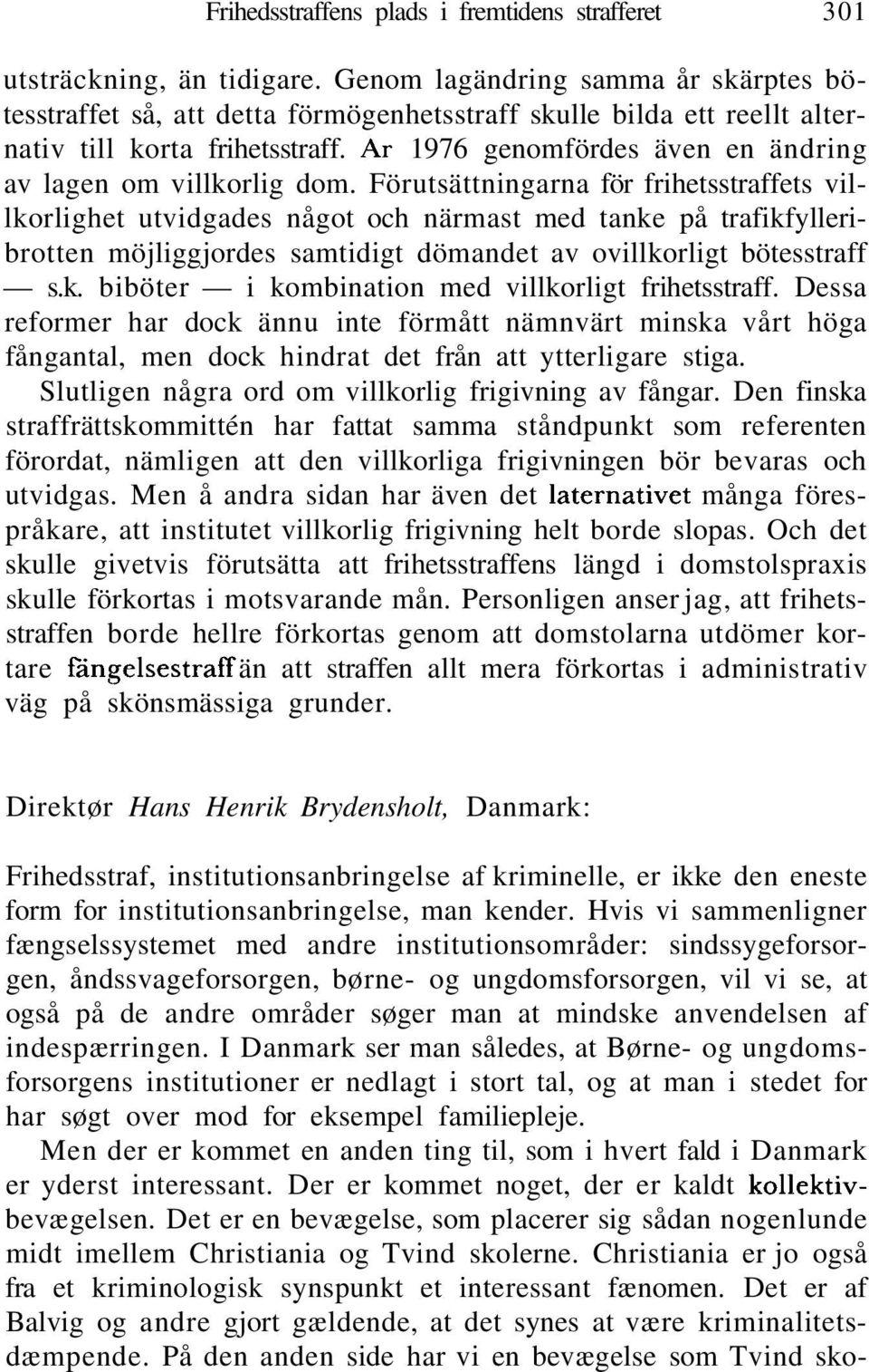 Ar 1976 genomfördes även en ändring av lagen om villkorlig dom.