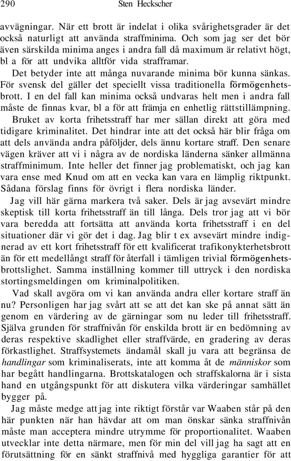 Det betyder inte att många nuvarande minima bör kunna sänkas. För svensk del gäller det speciellt vissa traditionella förmögenhetsbrott.